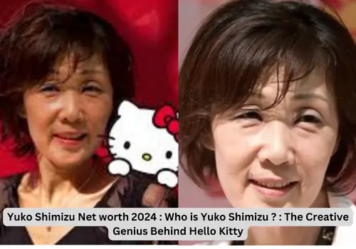 Yuko Shimizu Net worth 2024 : Who is Yuko Shimizu ? : The Creative Genius Behind Hello Kitty