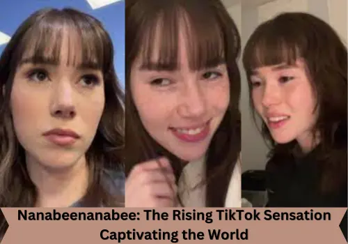 Nanabeenanabee: The Rising TikTok Sensation Captivating the World